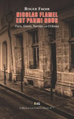 Nicolas Flamel este printre noi: Paris, Gisors, Rennes-Le-Chteau - Nicolas Flamel est Parmi Nous: Paris, Gisors, Rennes-Le-Chteau