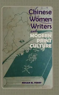 Scriitoarele chineze și cultura tipărită modernă - Chinese Women Writers and Modern Print Culture