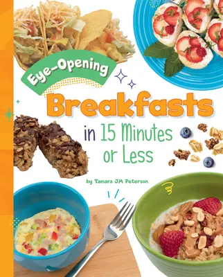 Mic dejunuri captivante în 15 minute sau mai puțin - Eye-Opening Breakfasts in 15 Minutes or Less