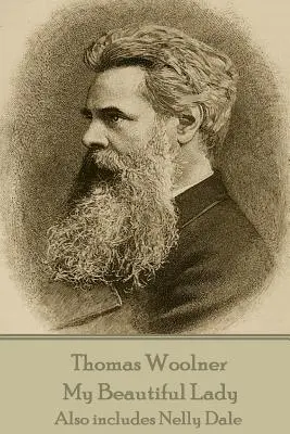 Thomas Woolner - Frumoasa mea doamnă: Include și Nelly Dale - Thomas Woolner - My Beautiful Lady: Also includes Nelly Dale