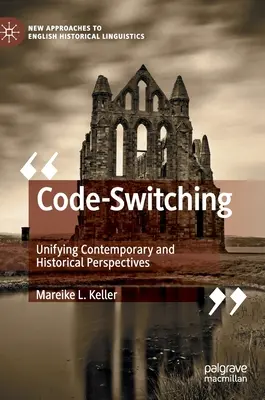 Schimbul de coduri: unificarea perspectivelor istorice și contemporane - Code-Switching: Unifying Contemporary and Historical Perspectives