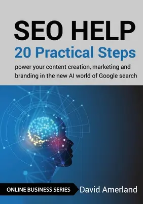 Ajutor SEO: 20 de pași practici pentru a vă potența crearea de conținut, marketingul și brandingul în noua lume AI a căutării Google - SEO Help: 20 Practical Steps to Power your Content Creation, Marketing and Branding in the new AI World of Google Search