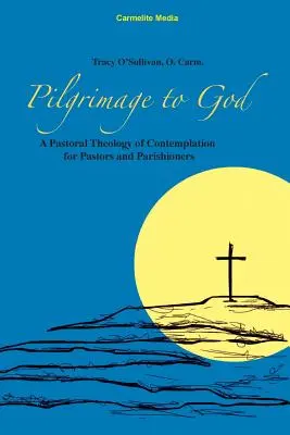 Pelerinaj către Dumnezeu: A Pastoral Theology of Contemplation for Pastors and Parishioners (O teologie pastorală a contemplației pentru pastori și enoriași) - Pilgrimage to God: A Pastoral Theology of Contemplation for Pastors and Parishioners