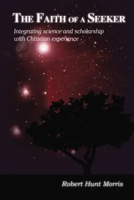 Credința unui căutător: Integrarea științei și erudiției cu experiența creștină - The Faith of a Seeker: Integrating Science and Scholarship with Christian Experience