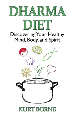 Dieta Dharma: Descoperirea minții, corpului și spiritului tău sănătos - Dharma Diet: Discovering your Healthy Mind, Body, and Spirit