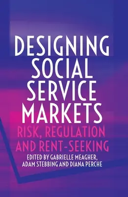 Proiectarea piețelor de servicii sociale: Risc, reglementare și căutarea chiriei - Designing Social Service Markets: Risk, Regulation and Rent-Seeking