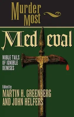 Murder Most Medieval: Povești nobile despre decese ignobile - Murder Most Medieval: Noble Tales of Ignoble Demises