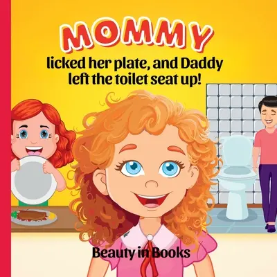 Mami și-a lins farfuria și tati a lăsat capacul de la toaletă ridicat! - Mommy Licked her Plate and Daddy Left the Toilet Seat Up!