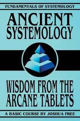 Sistemologie antică: Înțelepciunea tabletelor arcane - Ancient Systemology: Wisdom of the Arcane Tablets