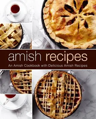 Rețete Amish: O carte de bucate Amish cu rețete Amish delicioase (ediția a 2-a) - Amish Recipes: An Amish Cookbook with Delicious Amish Recipes (2nd Edition)