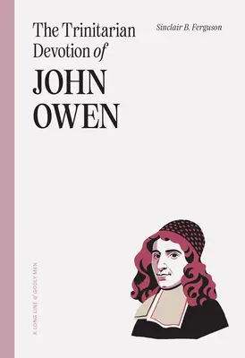 Devoțiunea trinitară a lui John Owen - The Trinitarian Devotion of John Owen