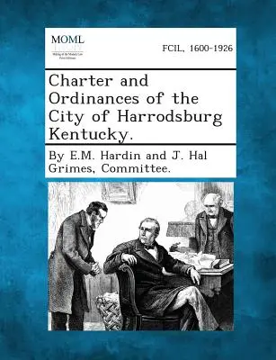 Carta și ordonanțele orașului Harrodsburg Kentucky. - Charter and Ordinances of the City of Harrodsburg Kentucky.