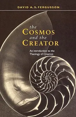 Cosmosul și Creatorul - O introducere în teologia creației - Cosmos and the Creator - An Introduction to the Theology of Creation