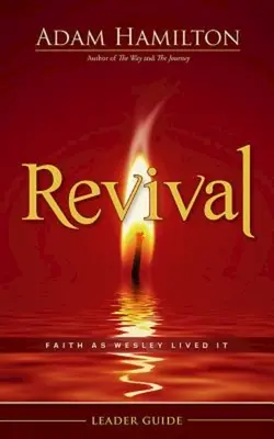 Revival Leader Guide: Credința așa cum a trăit-o Wesley - Revival Leader Guide: Faith as Wesley Lived It