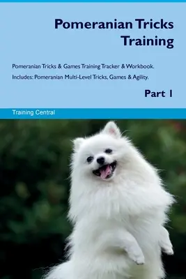 Pomeranian Tricks Training Pomeranian Tricks & Games Training Tracker & Workbook. Include: Pomeranian Multi-Level Tricks, Games & Agility. Partea 1 - Pomeranian Tricks Training Pomeranian Tricks & Games Training Tracker & Workbook. Includes: Pomeranian Multi-Level Tricks, Games & Agility. Part 1