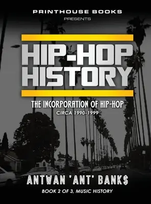 Istoria HIP-HOP (Cartea 2 din 3): Incorporarea Hip-Hop: Circa 1990-1999 - HIP-HOP History (Book 2 of 3): The Incorporation of Hip-Hop: Circa 1990-1999