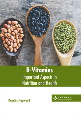Vitaminele B: Aspecte importante în nutriție și sănătate - B-Vitamins: Important Aspects in Nutrition and Health
