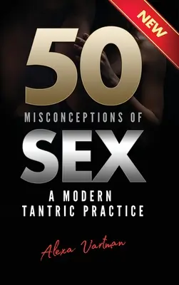 50 de concepții greșite despre sex: O practică tantrică modernă - 50 Misconceptions of Sex: A Modern Tantric Practice