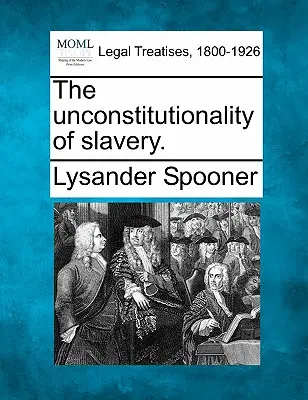 Neconstituționalitatea sclaviei. - The Unconstitutionality of Slavery.