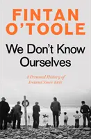 We Don't Know Ourselves - O istorie personală a Irlandei din 1958 - We Don't Know Ourselves - A Personal History of Ireland Since 1958