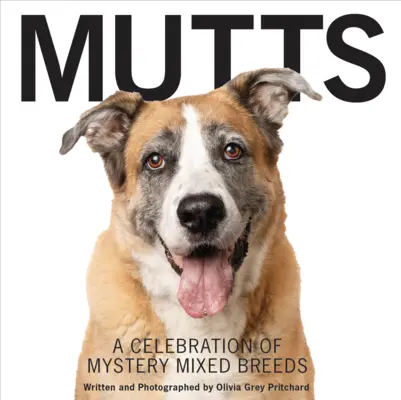 Mutts: O celebrare a misterioaselor rase mixte - Mutts: A Celebration of Mystery Mixed Breeds