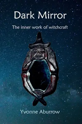 Oglinda întunecată: Munca interioară a vrăjitoriei - Dark Mirror: The inner work of witchcraft
