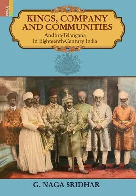 Regi, companii și comunități: Andhra-Telengana în India secolului al XVIII-lea - Kings, Company and Communities: Andhra-Telengana in Eighteenth-Century India