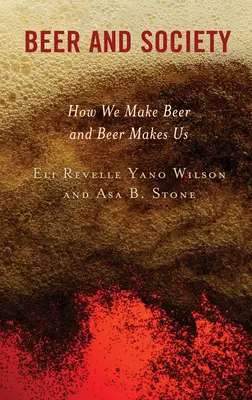 Bere și societate: Cum facem berea și berea ne face pe noi - Beer and Society: How We Make Beer and Beer Makes Us