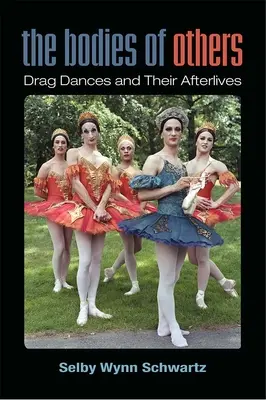 Corpurile celorlalți - dansurile travestite și urmările lor - Bodies of Others - Drag Dances and Their Afterlives
