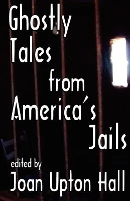 Povești fantasmagorice din închisorile americane - Ghostly Tales From America's Jails