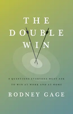 Dublul câștig: 8 întrebări pe care toată lumea trebuie să și le pună pentru a câștiga la serviciu și acasă - The Double Win: 8 Questions Everyone Must Ask To Win at Work and at Home