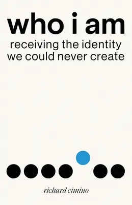 Cine sunt eu: Primirea identității pe care nu am putut-o crea niciodată - Who I Am: Receiving the Identity We Could Never Create