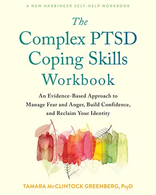 Cartea de lucru cu abilități de coping pentru Ptsd complex: An Evidence-Based Approach to Manage Fear and Anger, Build Confidence, and Reclaim Your Identity - The Complex Ptsd Coping Skills Workbook: An Evidence-Based Approach to Manage Fear and Anger, Build Confidence, and Reclaim Your Identity