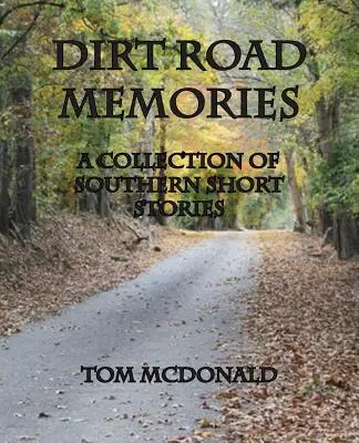 Dirt Road Memories - O colecție de povestiri din sud - Dirt Road Memories - A Collection of Southern Short Stories