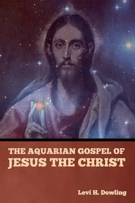Evanghelia acvariană a lui Iisus Hristos - The Aquarian Gospel of Jesus the Christ