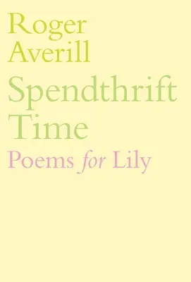 Spendthrift Time: Poezii pentru Lily - Spendthrift Time: Poems for Lily