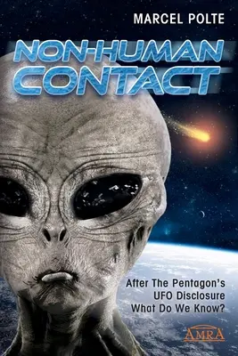 Contact non-uman: După dezvăluirea OZN-urilor de către Pentagon. Ce știm noi? - Non-Human Contact: After The Pentagon's UFO Disclosure. What Do We Know?