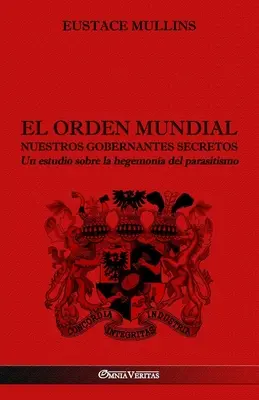 El Orden Mundial - Nos gobernantes secretos: Un studio sobre la hegemona del parasitismo - El Orden Mundial - Nuestros gobernantes secretos: Un estudio sobre la hegemona del parasitismo