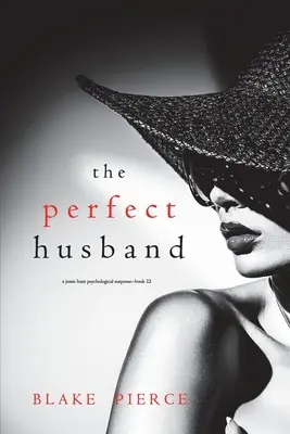 Soțul perfect (Un thriller psihologic de suspans Jessie Hunt - Cartea a douăzeci și doua) - The Perfect Husband (A Jessie Hunt Psychological Suspense Thriller-Book Twenty-Two)