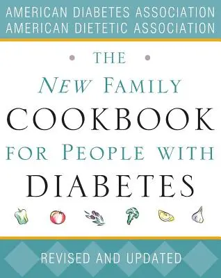 Noua carte de bucate de familie pentru persoanele cu diabet - The New Family Cookbook for People with Diabetes