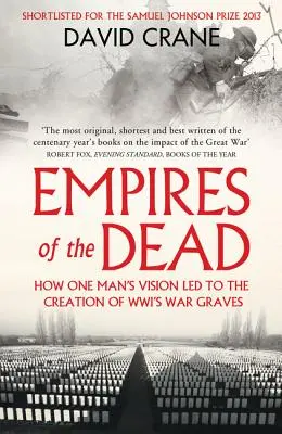 Imperiile morților: Cum a condus viziunea unui om la crearea mormintelor de război ale Wwi - Empires of the Dead: How One Man's Vision Led to the Creation of Wwi's War Graves