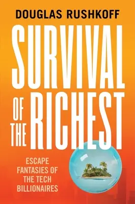 Supraviețuirea celor mai bogați: Fanteziile de evadare ale miliardarilor din tehnologie - Survival of the Richest: Escape Fantasies of the Tech Billionaires