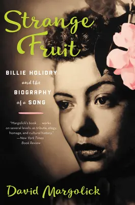 Strange Fruit: Billie Holiday și biografia unui cântec - Strange Fruit: Billie Holiday and the Biography of a Song