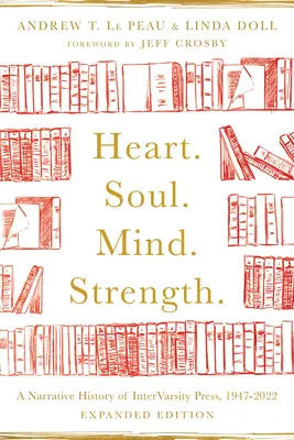 Inimă. Suflet. Minte. Putere..: O istorie narativă a Intervarsity Press, 1947-2022 - Heart. Soul. Mind. Strength.: A Narrative History of Intervarsity Press, 1947-2022