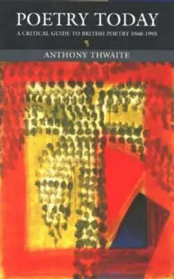 Poetry Today: Un ghid critic al poeziei britanice 1960-1995 - Poetry Today: A Critical Guide to British Poetry 1960-1995
