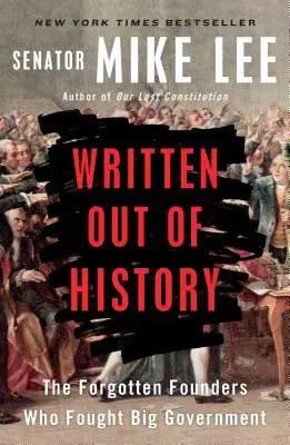Scoși din istorie: Fondatorii uitați care au luptat împotriva guvernului mare - Written Out of History: The Forgotten Founders Who Fought Big Government