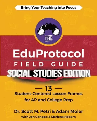 Ghidul de teren EduProtocol Ediția Studii sociale: 13 cadre de lecții centrate pe student pentru AP și pregătirea pentru colegiu - The EduProtocol Field Guide Social Studies Edition: 13 Student-Centered Lesson Frames for AP and College Prep
