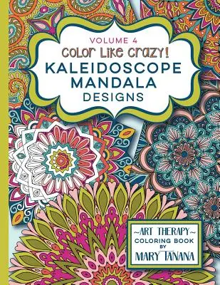 Color Like Crazy Kaleidoscope Mandala Designs Volume 4: O incredibilă carte de colorat pentru adulți de toate vârstele, vei fi relaxat și fără stres din - Color Like Crazy Kaleidoscope Mandala Designs Volume 4: An incredible coloring book for adults of all ages, you'll be relaxed and stress free from the