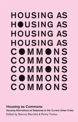 Locuințele ca bunuri comune: Alternative de locuire ca răspuns la criza urbană actuală - Housing as Commons: Housing Alternatives as Response to the Current Urban Crisis
