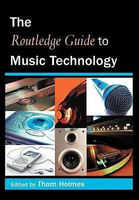Ghidul Routledge pentru tehnologia muzicală - The Routledge Guide to Music Technology